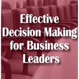Effective Decision Making for Business Leaders