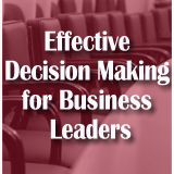 Effective Decision Making for Business Leaders
