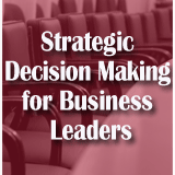 Strategic Decision Making for Business Leaders