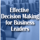 Effective Decision Making for Business Leaders